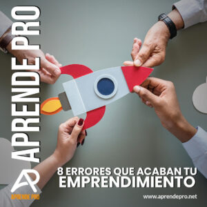 8 Errores que Acaban tu Emprendimiento