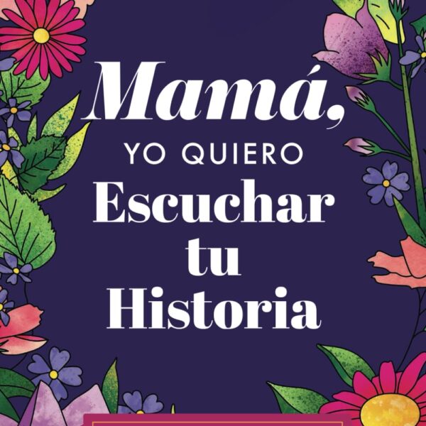 Mamá, Quiero Escuchar tu Historia: Una Madre Diario Guiado Comparte tu Vida y su Amor (Spanish Edition)
